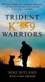 Audiobook Trident k9 Warriors: My Tale From the Training Ground to the Battlefield With Elite Navy Seal Canines author Mike Ritland