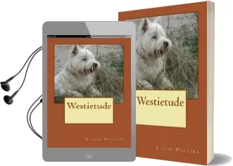 Westietude: Book on Westies, West Highland Terriers, True Stories of the Breed, Audiobook download free by Lizzie Walters