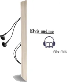 Elvis and me Audiobook download free by Gillian Wills