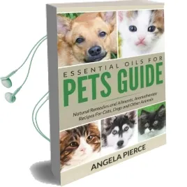 Essential Oils for Pets Guide: Natural Remedies and Ailments, Aromatherapy Recipes for Cats, Dogs and Other Animals Audiobook download free by Angela Pierce