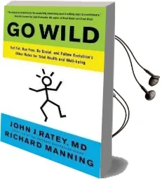 Go Wild: Free Your Body and Mind From the Afflictions of Civilization Audiobook download free by Dr. John J. Ratey
