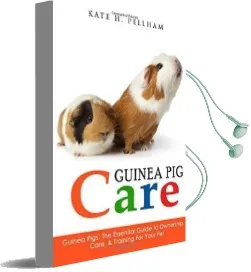 Guinea Pigs: The Essential Guide to Ownership, Care, & Training for Your pet Audiobook download free by Kate H Pellham