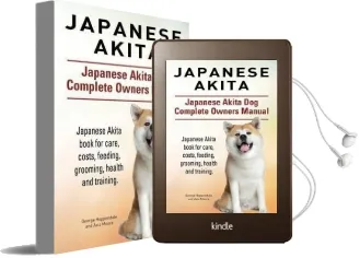 Japanese Akita. Japanese Akita dog Complete Owners Manual. Japanese Akita Book for Care, Costs, Feeding, Grooming, Health and Training. Audiobook download free by George Hoppendale