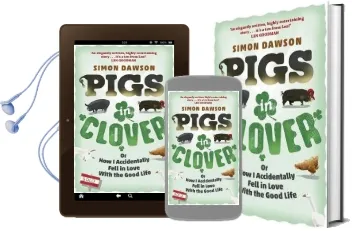 Pigs in Clover: Or how i Accidentally Fell in Love With the Good Life Audiobook download free by Simon Dawson