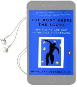 The Body Keeps the Score: Brain, Mind, and Body in the Healing of Trauma Audiobook download free by Bessel Van Der Kolk