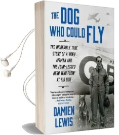 The dog who Could fly: The Incredible True Story of a Wwii Airman and the Four-Legged Hero who Flew at his Side Audiobook download free by Damien Lewis