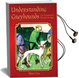 Understanding Greyhounds; our Companions Through the Ages Audiobook download free by Mary Fox