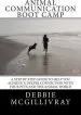 Audiobook Animal Communication Boot Camp: A Step by Step Program to Help you Achieve a Deeper Communication With Your Pets and the Animal World. author Debbie Mcgillivray