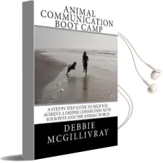 Animal Communication Boot Camp: A Step by Step Program to Help you Achieve a Deeper Communication With Your Pets and the Animal World. Audiobook download free by Debbie Mcgillivray