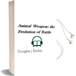 Animal Weapons: The Evolution of Battle Audiobook download free by Douglas J Emlen