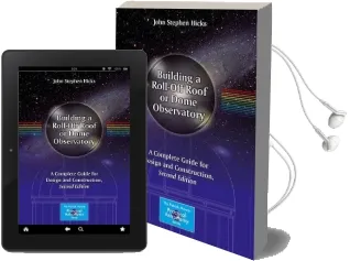 Building a Roll-Off Roof or Dome Observatory: A Complete Guide for Design and Construction Audiobook download free by John Stephen Hicks