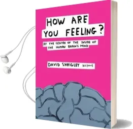 How are you Feeling?: At the Centre of the Inside of the Human Brain'S Mind Audiobook download free by David Shrigley