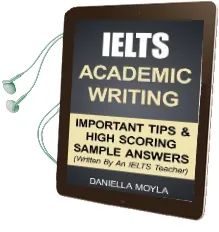 Ielts Academic Writing: Important Tips & High Scoring Sample Answers! (Written by an Ielts Teacher) Audiobook download free by Daniella Moyla