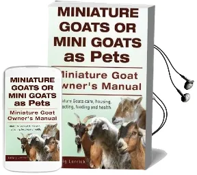 Miniature Goats or Mini Goats as Pets. Miniature Goat Owners Manual. Miniature Goats Care, Housing, Interacting, Feeding and Health. Audiobook download free by Ludwig Lorrick
