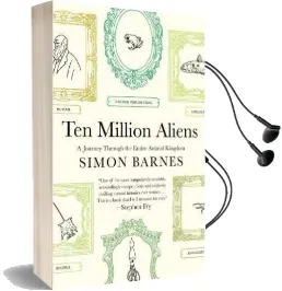 Ten Million Aliens: A Journey Through the Entire Animal Kingdom Audiobook download free by Simon Barnes