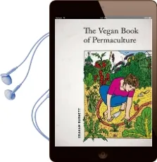 The Vegan Book of Permaculture: Recipes for Healthy Eating and Earthright Living Audiobook download free by Graham Burnett