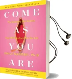 Come as you are: The Surprising new Science That Will Transform Your sex Life Audiobook download free by Emily Nagoski