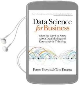 Data Science for Business: What you Need to Know About Data Mining and Data-Analytic Thinking Audiobook download free by Foster Provost