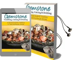 Gemstone Tumbling, Cutting, Drilling & Cabochon Making: A Simple Guide to Finishing Rough Stones Audiobook download free by James Magnuson