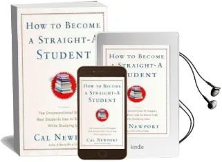 How to Become a Straight-A Student: The Unconventional Strategies Real College Students use to Score High While Studying Less Audiobook download free by Cal Newport