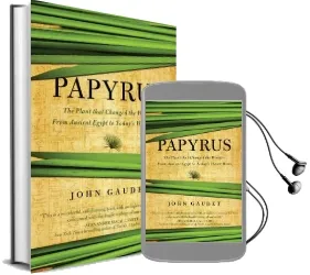 Papyrus: The Plant That Changed the World: From Ancient Egypt to Today'S Water Wars Audiobook download free by John Gaudet