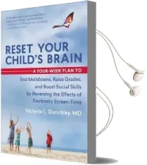 Reset Your Child'S Brain: A Four-Week Plan to end Meltdowns, Raise Grades, and Boost Social Skills by Reversing the Effects of Electronic Screen-Time Audiobook download free by Victoria Dunckley