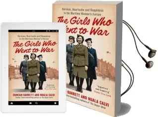 The Girls who Went to war: Heroism, Heartache and Happiness in the Wartime Women'S Forces Audiobook download free by Duncan Barrett