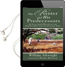 The Pointer and his Predecessors: An Illustrated History of the Pointing dog From the Earliest Times Audiobook download free by William Arkwright