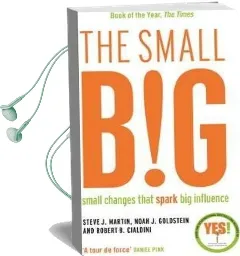 The Small big: Small Changes That Spark big Influence Audiobook download free by Professor Robert B. Cialdini