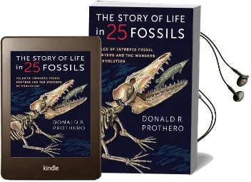 The Story of Life in 25 Fossils: Tales of Intrepid Fossil Hunters and the Wonders of Evolution Audiobook download free by Donald R. Prothero
