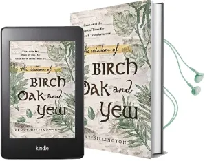 The Wisdom of Birch, Oak, and yew: Connect to the Magic of Trees for Guidance and Transformation Audiobook download free by Penny Billington