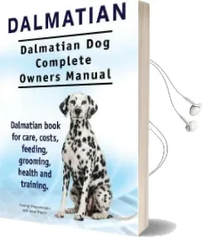Dalmatian. Dalmatian dog Complete Owners Manual. Dalmatian Book for Care, Costs, Feeding, Grooming, Health and Training. Audiobook download free by George Hoppendale