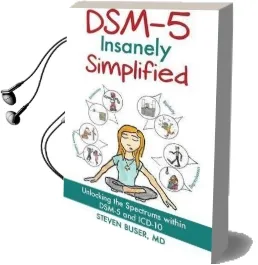 Dsm-5 Insanely Simplified: Unlocking the Spectrums Within Dsm-5 and Icd-10 Audiobook download free by Steven Buser