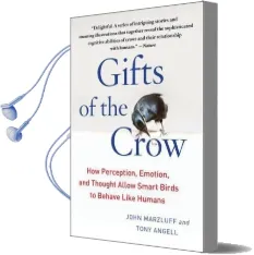 Gifts of the Crow: How Perception, Emotion, and Thought Allow Smart Birds to Behave Like Humans Audiobook download free by John Marzluff