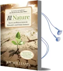 Ill Nature: Rants and Reflections on Humanity and Other Animals Audiobook download free by Joy Williams