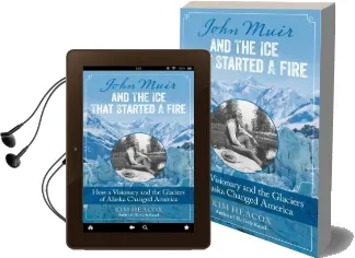John Muir and the ice That Started a Fire: How a Visionary and the Glaciers of Alaska Changed America Audiobook download free by Kim Heacox