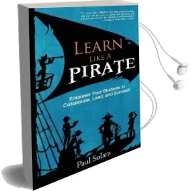 Learn Like a Pirate: Empower Your Students to Collaborate, Lead, and Succeed Audiobook download free by Paul Solarz