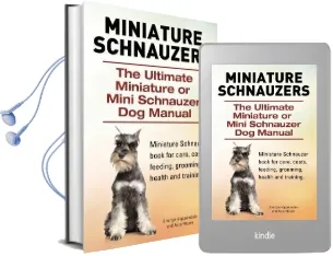 Miniature Schnauzers. the Ultimate Miniature or Mini Schnauzer dog Manual Audiobook download free by George Hoppendale