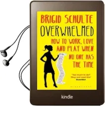 Overwhelmed: How to Work, Love and Play When no one has the Time Audiobook download free by Brigid Schulte