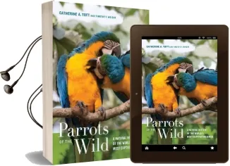 Parrots of the Wild: A Natural History of the World'S Most Captivating Birds Audiobook download free by Catherine Ann Toft