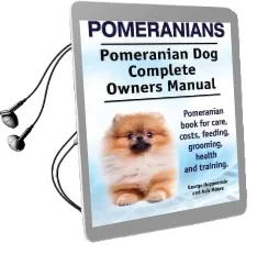 Pomeranians. Pomeranian dog Complete Owners Manual. Pomeranian Book for Care, Costs, Feeding, Grooming, Health and Training. Audiobook download free by George Hoppendale