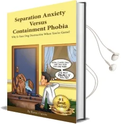 Separation Anxiety Versus Containment Phobia: Why is Your dog Destructive When You'Re Gone? Audiobook download free by Karyn Garvin