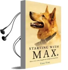 Starting With max: How a Wise dog Gave me Strength and Inspiration Audiobook download free by Ying Ying