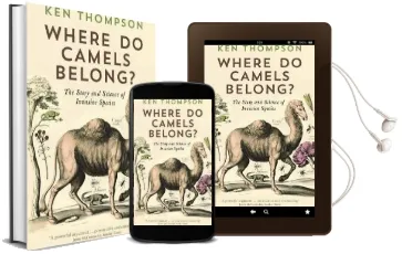 Where do Camels Belong?: The Story and Science of Invasive Species Audiobook download free by Ken Thompson