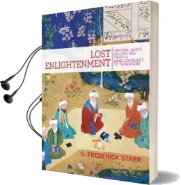Lost Enlightenment: Central Asia'S Golden age From the Arab Conquest to Tamerlane Audiobook download free by S. Frederick Starr