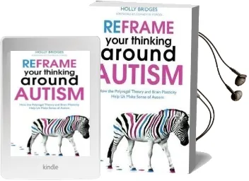 Reframe Your Thinking Around Autism: How the Polyvagal Theory and Brain Plasticity Help us Make Sense of Autism Audiobook download free by Holly Bridges