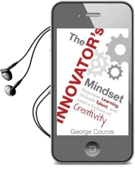 The Innovator'S Mindset: Empower Learning, Unleash Talent, and Lead a Culture of Creativity Audiobook download free by George Couros