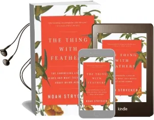 The Thing With Feathers: The Surprising Lives of Birds and What They Reveal About Being Human Audiobook download free by Noah Strycker