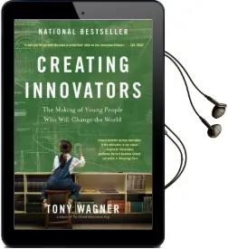Creating Innovators: The Making of Young People who Will Change the World Audiobook download free by Tony Wagner