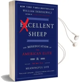 Excellent Sheep: The Miseducation of the American Elite and the way to a Meaningful Life Audiobook download free by William Deresiewicz
